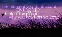 the minute you think of giving up, think of the reason why you held on so long.jpg